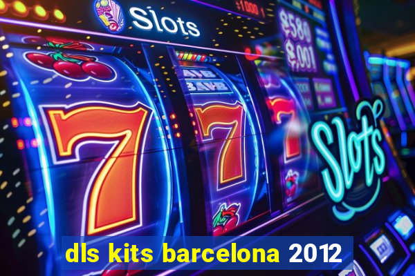 dls kits barcelona 2012